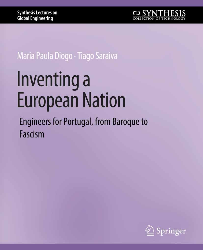 Titlebook: Inventing a European Nation; Engineers for Portug Maria Paula Diogo,Tiago Saraiva Book 2021 Springer Nature Switzerland AG 2021 Titlebook: Inventing a European Nation; Engineers for Portug Maria Paula Diogo,Tiago Saraiva Book 2021 Springer Nature Switzerland AG 2021