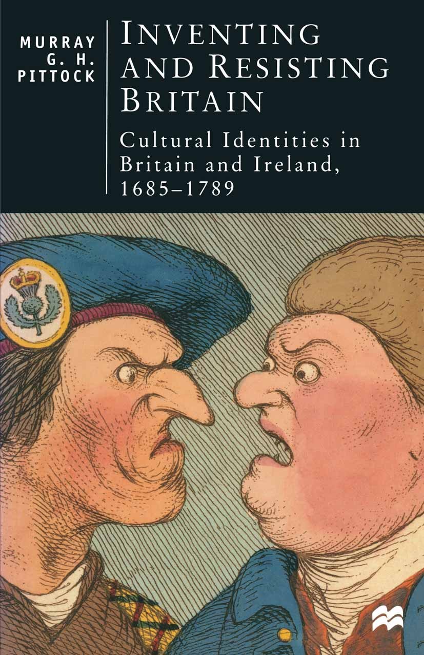 Titlebook: Inventing and Resisting Britain; Cultural Identities Murray G. H. Pittock Textbook 1997Latest edition Murray G. H. Pittock 1997 Britain.cu Titlebook: Inventing and Resisting Britain; Cultural Identities Murray G. H. Pittock Textbook 1997Latest edition Murray G. H. Pittock 1997 Britain.cu