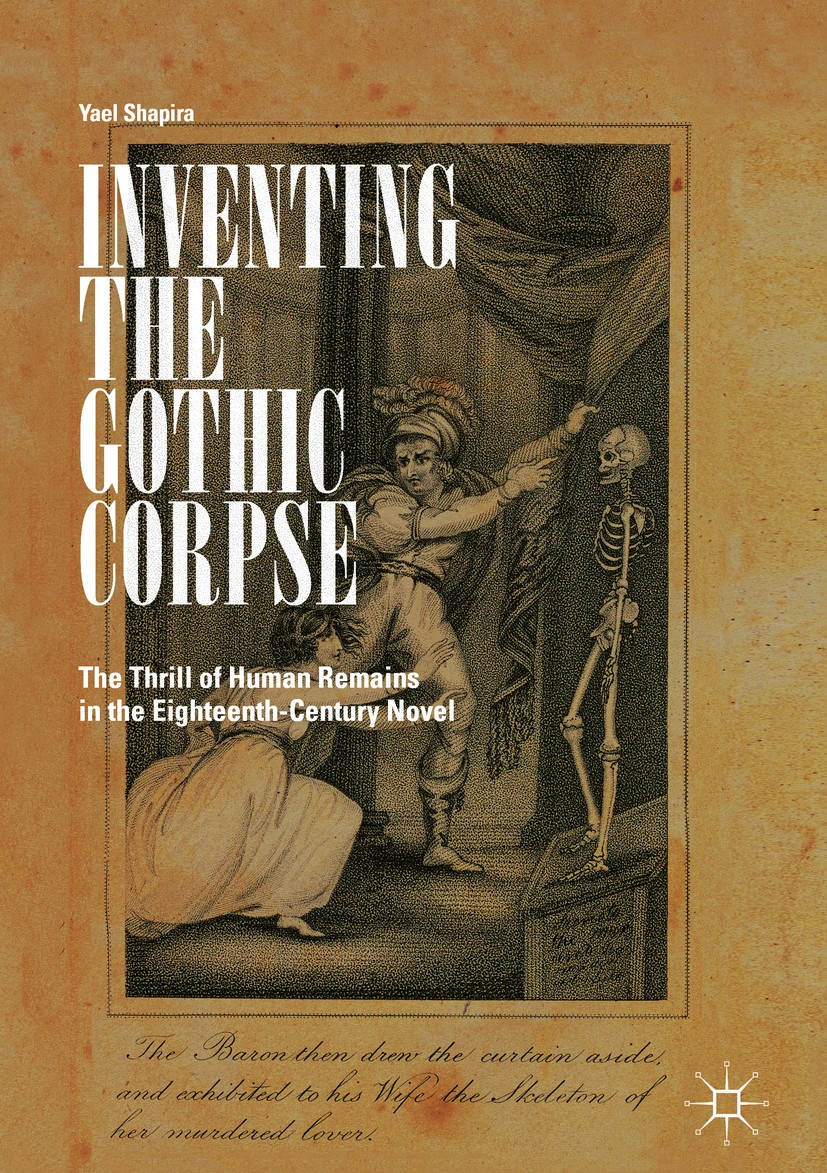Titlebook: Inventing the Gothic Corpse; The Thrill of Human Yael Shapira Book 2018 The Editor(s) (if applicable) and The Author(s) 2018 Death.Anne Ra Titlebook: Inventing the Gothic Corpse; The Thrill of Human Yael Shapira Book 2018 The Editor(s) (if applicable) and The Author(s) 2018 Death.Anne Ra