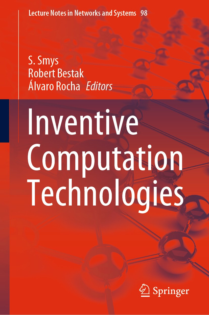 Titlebook: Inventive Computation Technologies; S. Smys,Robert Bestak,Álvaro Rocha Conference proceedings 2020 Springer Nature Switzerland AG 2020 Con Titlebook: Inventive Computation Technologies; S. Smys,Robert Bestak,Álvaro Rocha Conference proceedings 2020 Springer Nature Switzerland AG 2020 Con