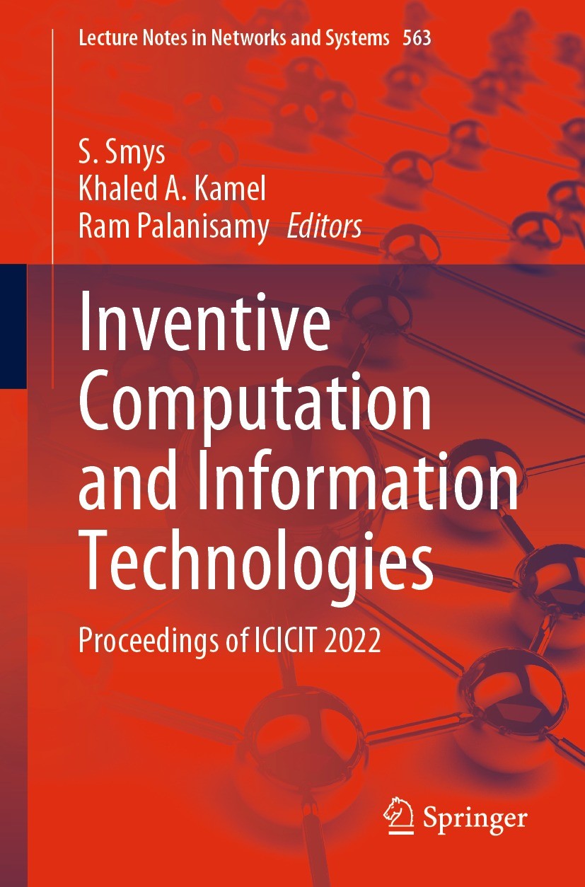 Titlebook: Inventive Computation and Information Technologies; Proceedings of ICICI S. Smys,Khaled A. Kamel,Ram Palanisamy Conference proceedings 2023 Titlebook: Inventive Computation and Information Technologies; Proceedings of ICICI S. Smys,Khaled A. Kamel,Ram Palanisamy Conference proceedings 2023