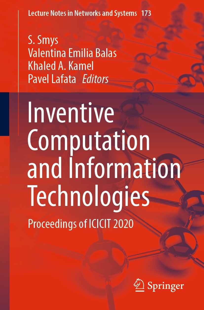 Titlebook: Inventive Computation and Information Technologies; Proceedings of ICICI S. Smys,Valentina Emilia Balas,Pavel Lafata Conference proceedings Titlebook: Inventive Computation and Information Technologies; Proceedings of ICICI S. Smys,Valentina Emilia Balas,Pavel Lafata Conference proceedings