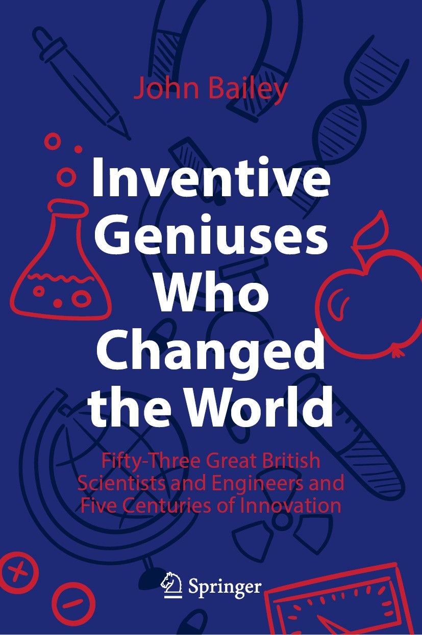 Titlebook: Inventive Geniuses Who Changed the World; Fifty-Three Great Br John Bailey Book 2022 The Editor(s) (if applicable) and The Author(s), under Titlebook: Inventive Geniuses Who Changed the World; Fifty-Three Great Br John Bailey Book 2022 The Editor(s) (if applicable) and The Author(s), under