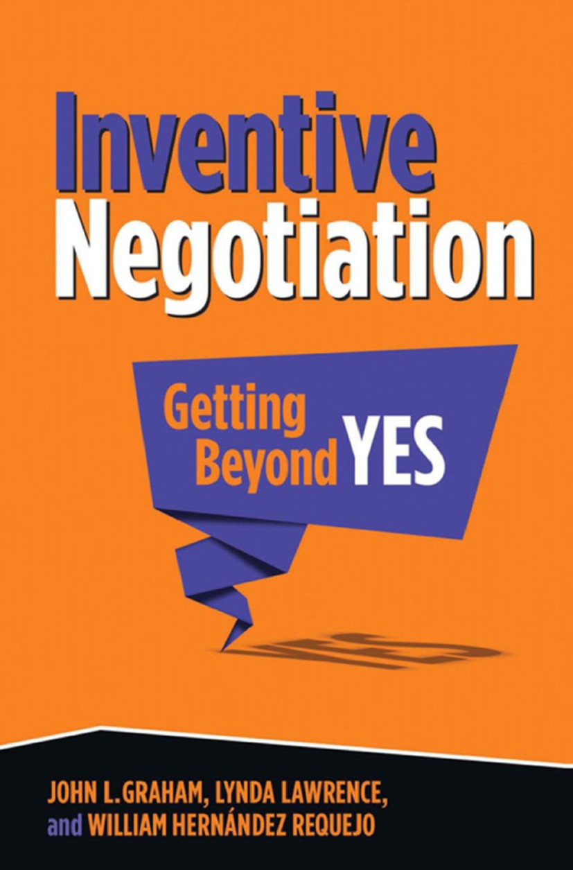 Titlebook: Inventive Negotiation; Getting Beyond Yes John L. Graham,Lynda Lawrence,William Hernández Re Book 2014 The Editor(s) (if applicable) and Th Titlebook: Inventive Negotiation; Getting Beyond Yes John L. Graham,Lynda Lawrence,William Hernández Re Book 2014 The Editor(s) (if applicable) and Th