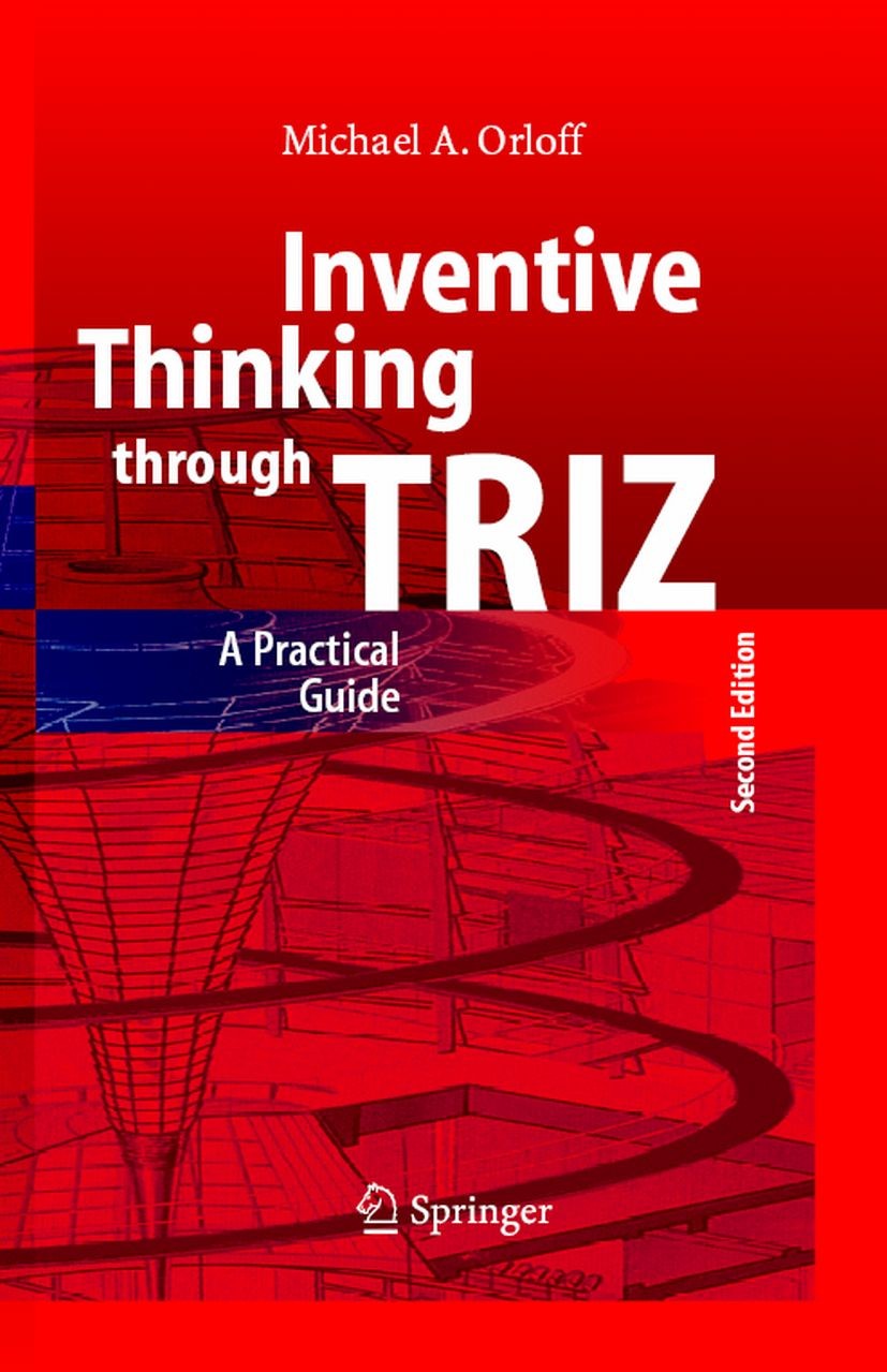 Titlebook: Inventive Thinking through TRIZ; A Practical Guide Orloff Michael Book 20062nd edition Springer-Verlag Berlin Heidelberg 2006 Altshuller.Cr Titlebook: Inventive Thinking through TRIZ; A Practical Guide Orloff Michael Book 20062nd edition Springer-Verlag Berlin Heidelberg 2006 Altshuller.Cr