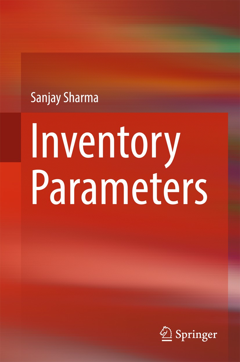 Titlebook: Inventory Parameters; Sanjay Sharma Book 2017 Springer Nature Singapore Pte Ltd. 2017 Inventory Management.Supply Management.Purchase.Proc Titlebook: Inventory Parameters; Sanjay Sharma Book 2017 Springer Nature Singapore Pte Ltd. 2017 Inventory Management.Supply Management.Purchase.Proc