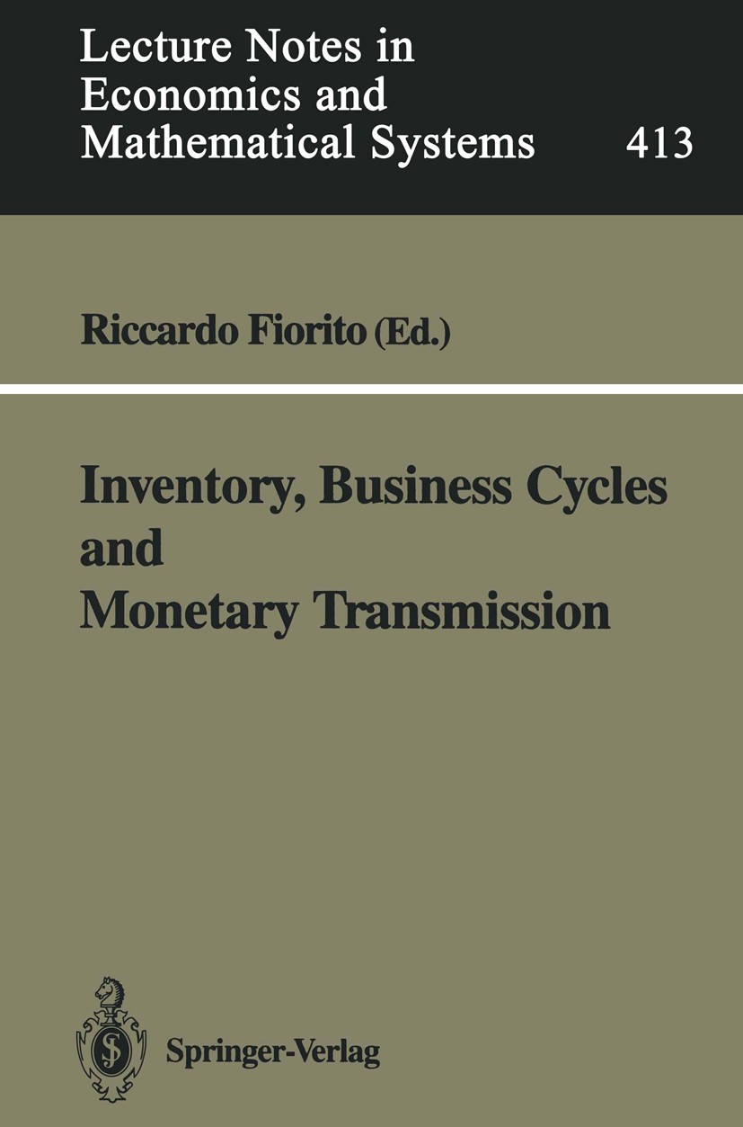 Titlebook: Inventory, Business Cycles and Monetary Transmission; Riccardo Fiorito Conference proceedings 1994 Springer-Verlag Berlin Heidelberg 1994 Titlebook: Inventory, Business Cycles and Monetary Transmission; Riccardo Fiorito Conference proceedings 1994 Springer-Verlag Berlin Heidelberg 1994