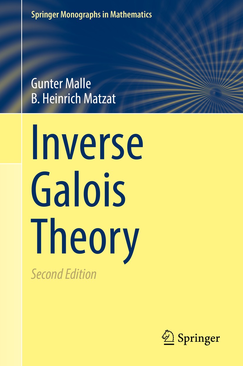 Titlebook: Inverse Galois Theory; Gunter Malle,B. Heinrich Matzat Book 2018Latest edition Springer-Verlag GmbH Germany, part of Springer Nature 2018 Titlebook: Inverse Galois Theory; Gunter Malle,B. Heinrich Matzat Book 2018Latest edition Springer-Verlag GmbH Germany, part of Springer Nature 2018