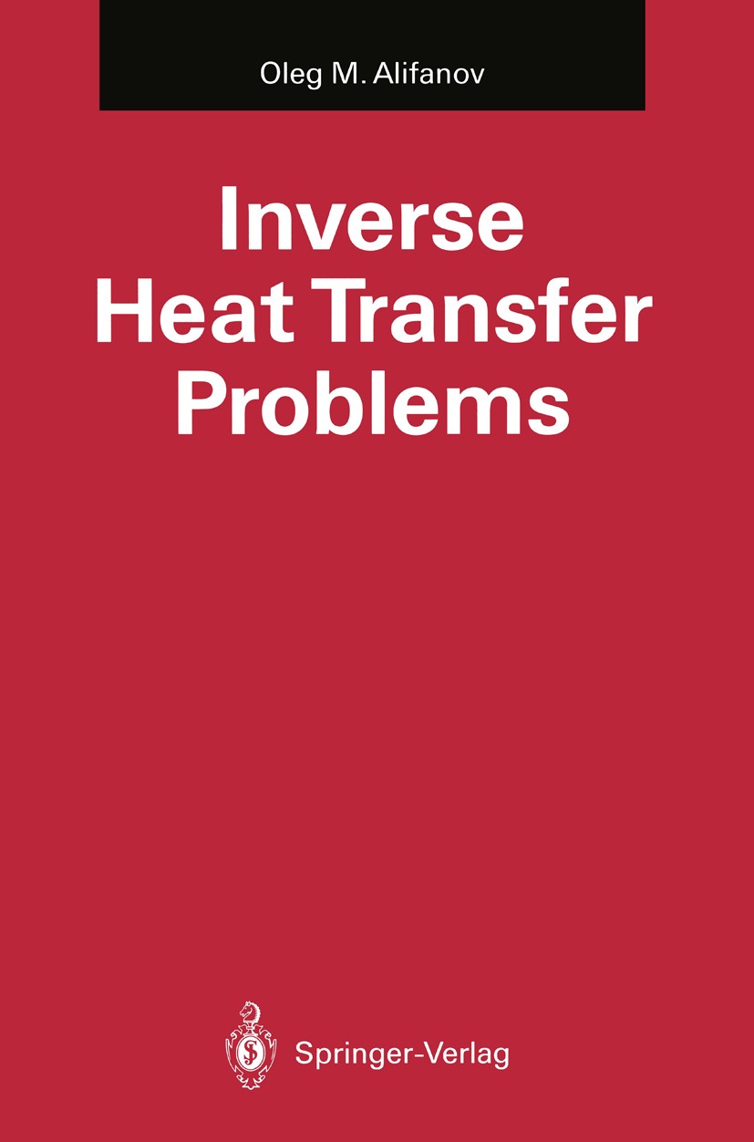 Titlebook: Inverse Heat Transfer Problems; Oleg M. Alifanov Book 1994 Springer-Verlag Berlin Heidelberg 1994 Absorption.Ill-posed problems.Inverse he Titlebook: Inverse Heat Transfer Problems; Oleg M. Alifanov Book 1994 Springer-Verlag Berlin Heidelberg 1994 Absorption.Ill-posed problems.Inverse he