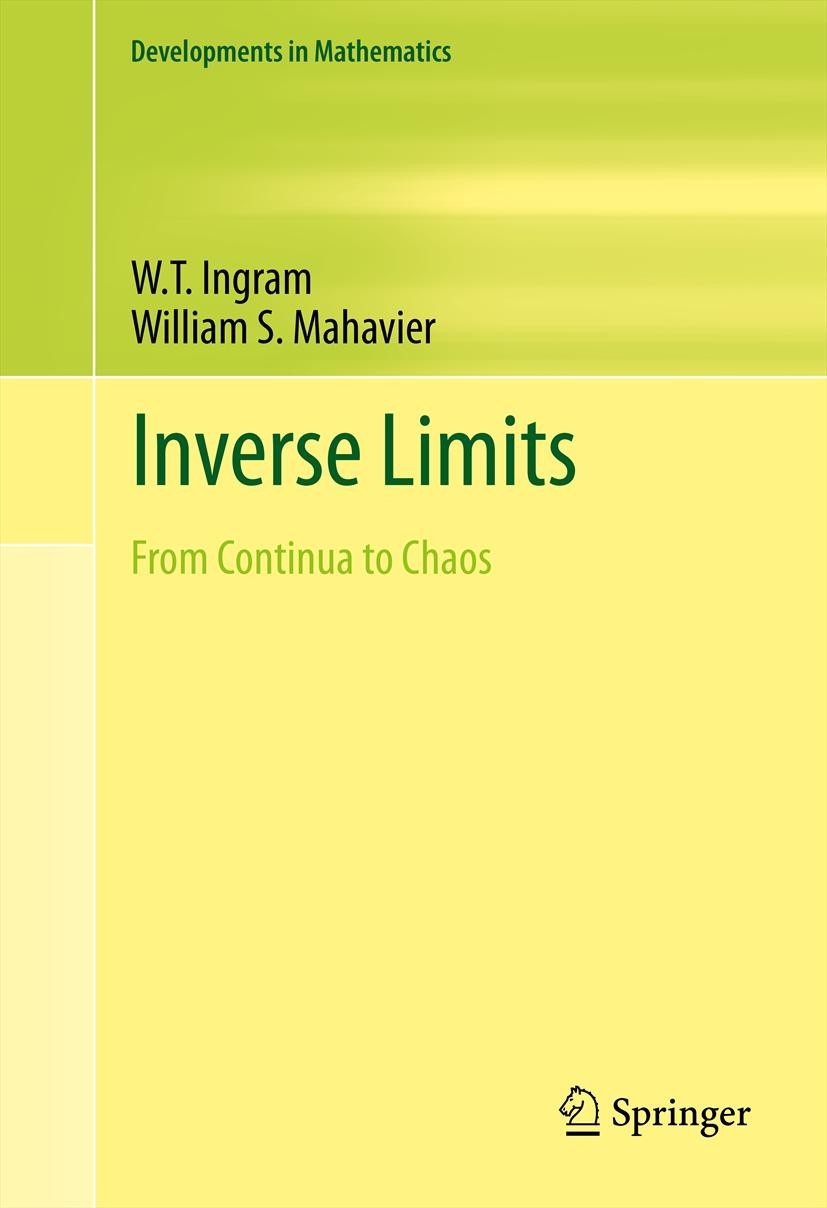 Titlebook: Inverse Limits; From Continua to Cha W.T. Ingram,William S. Mahavier Book 2012 Springer Science+Business Media, LLC 2012 chaos.continua.dyn Titlebook: Inverse Limits; From Continua to Cha W.T. Ingram,William S. Mahavier Book 2012 Springer Science+Business Media, LLC 2012 chaos.continua.dyn