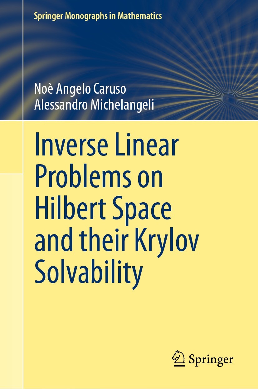 Titlebook: Inverse Linear Problems on Hilbert Space and their Krylov Solvability; Noè Angelo Caruso,Alessandro Michelangeli Book 2021 The Editor(s) ( Titlebook: Inverse Linear Problems on Hilbert Space and their Krylov Solvability; Noè Angelo Caruso,Alessandro Michelangeli Book 2021 The Editor(s) (