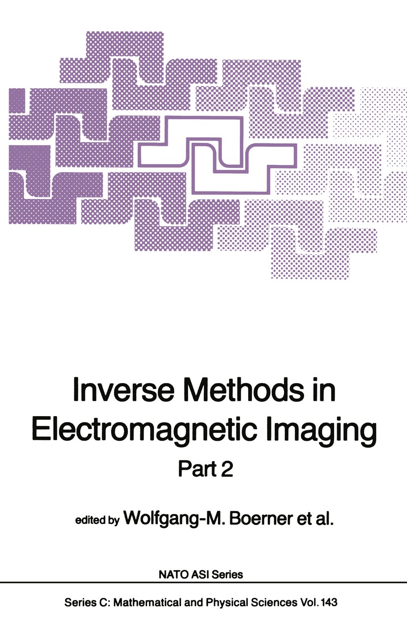 Titlebook: Inverse Methods in Electromagnetic Imaging; Part 2 Wolfgang-M. Boerner,Hans Brand,Martin Vogel Book 1985 Springer Science+Business Media Do Titlebook: Inverse Methods in Electromagnetic Imaging; Part 2 Wolfgang-M. Boerner,Hans Brand,Martin Vogel Book 1985 Springer Science+Business Media Do