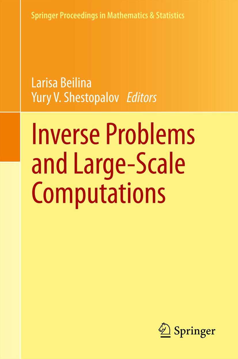 Titlebook: Inverse Problems and Large-Scale Computations; Larisa Beilina,Yury V. Shestopalov Conference proceedings 2013 Springer International Publi Titlebook: Inverse Problems and Large-Scale Computations; Larisa Beilina,Yury V. Shestopalov Conference proceedings 2013 Springer International Publi