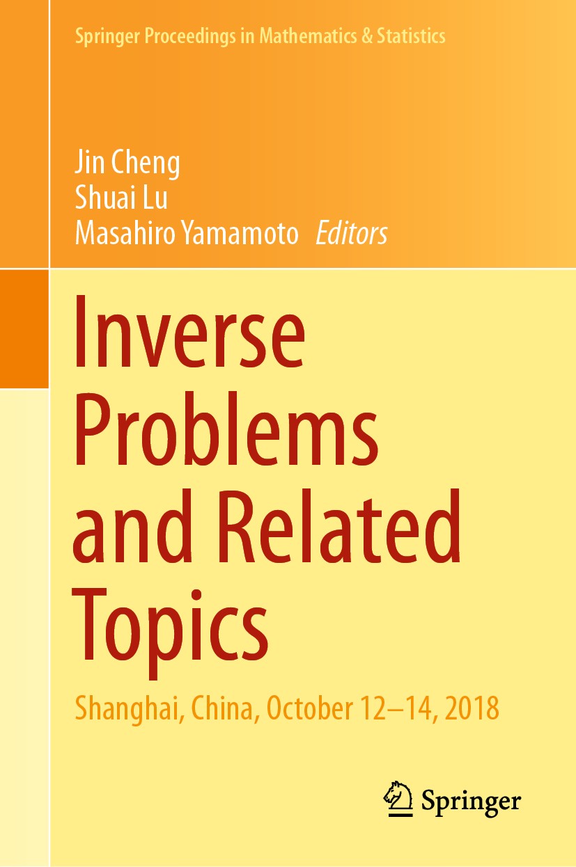 Titlebook: Inverse Problems and Related Topics; Shanghai, China, Oct Jin Cheng,Shuai Lu,Masahiro Yamamoto Conference proceedings 2020 Springer Nature Titlebook: Inverse Problems and Related Topics; Shanghai, China, Oct Jin Cheng,Shuai Lu,Masahiro Yamamoto Conference proceedings 2020 Springer Nature