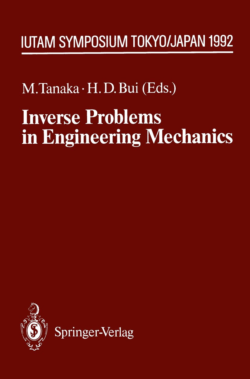 Titlebook: Inverse Problems in Engineering Mechanics; IUTAM Symposium Toky Masataka Tanaka,Huy Duong Bui Conference proceedings 1993 Springer-Verlag B Titlebook: Inverse Problems in Engineering Mechanics; IUTAM Symposium Toky Masataka Tanaka,Huy Duong Bui Conference proceedings 1993 Springer-Verlag B