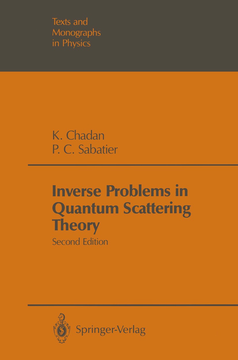 Titlebook: Inverse Problems in Quantum Scattering Theory; K. Chadan,P. C. Sabatier,R. G. Newton Book 1989Latest edition Springer-Verlag New York Inc. Titlebook: Inverse Problems in Quantum Scattering Theory; K. Chadan,P. C. Sabatier,R. G. Newton Book 1989Latest edition Springer-Verlag New York Inc.