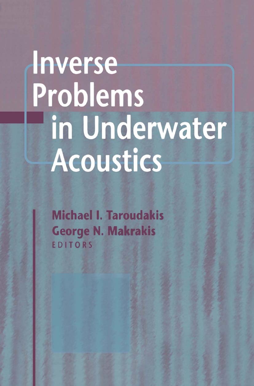 Titlebook: Inverse Problems in Underwater Acoustics; Michael I. Taroudakis,George N. Makrakis Book 2001 Springer Science+Business Media New York 2001 Titlebook: Inverse Problems in Underwater Acoustics; Michael I. Taroudakis,George N. Makrakis Book 2001 Springer Science+Business Media New York 2001