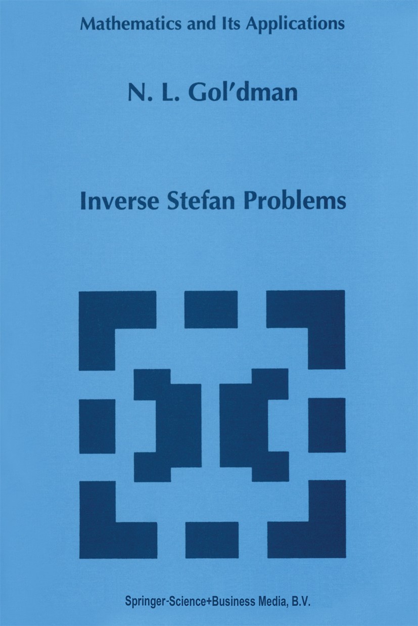 Titlebook: Inverse Stefan Problems; N. L. Gol’dman Book 1997 Springer Science+Business Media Dordrecht 1997 Transformation.algorithm.algorithms.model Titlebook: Inverse Stefan Problems; N. L. Gol’dman Book 1997 Springer Science+Business Media Dordrecht 1997 Transformation.algorithm.algorithms.model