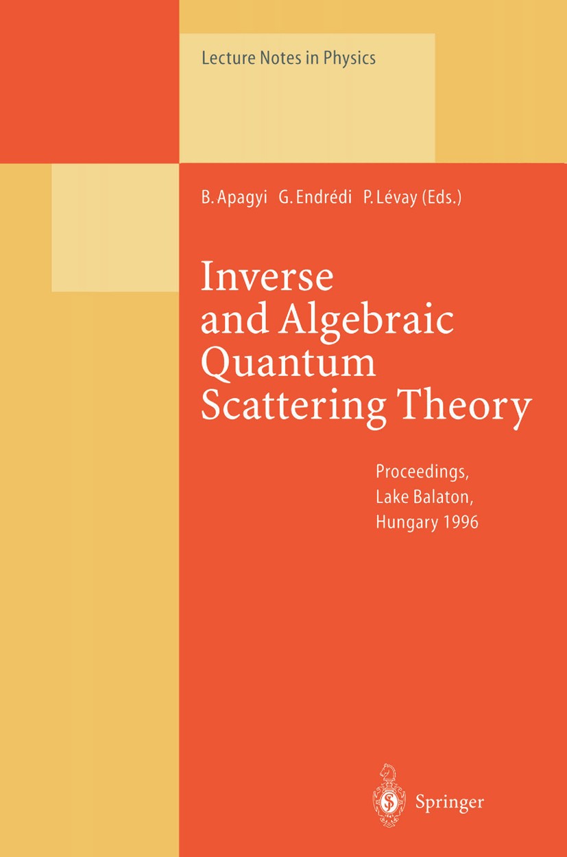 Titlebook: Inverse and Algebraic Quantum Scattering Theory; Proceedings of a Con Barnabás Apagyi,Gábor Endrédi,Péter Lévay Conference proceedings 1997 Titlebook: Inverse and Algebraic Quantum Scattering Theory; Proceedings of a Con Barnabás Apagyi,Gábor Endrédi,Péter Lévay Conference proceedings 1997