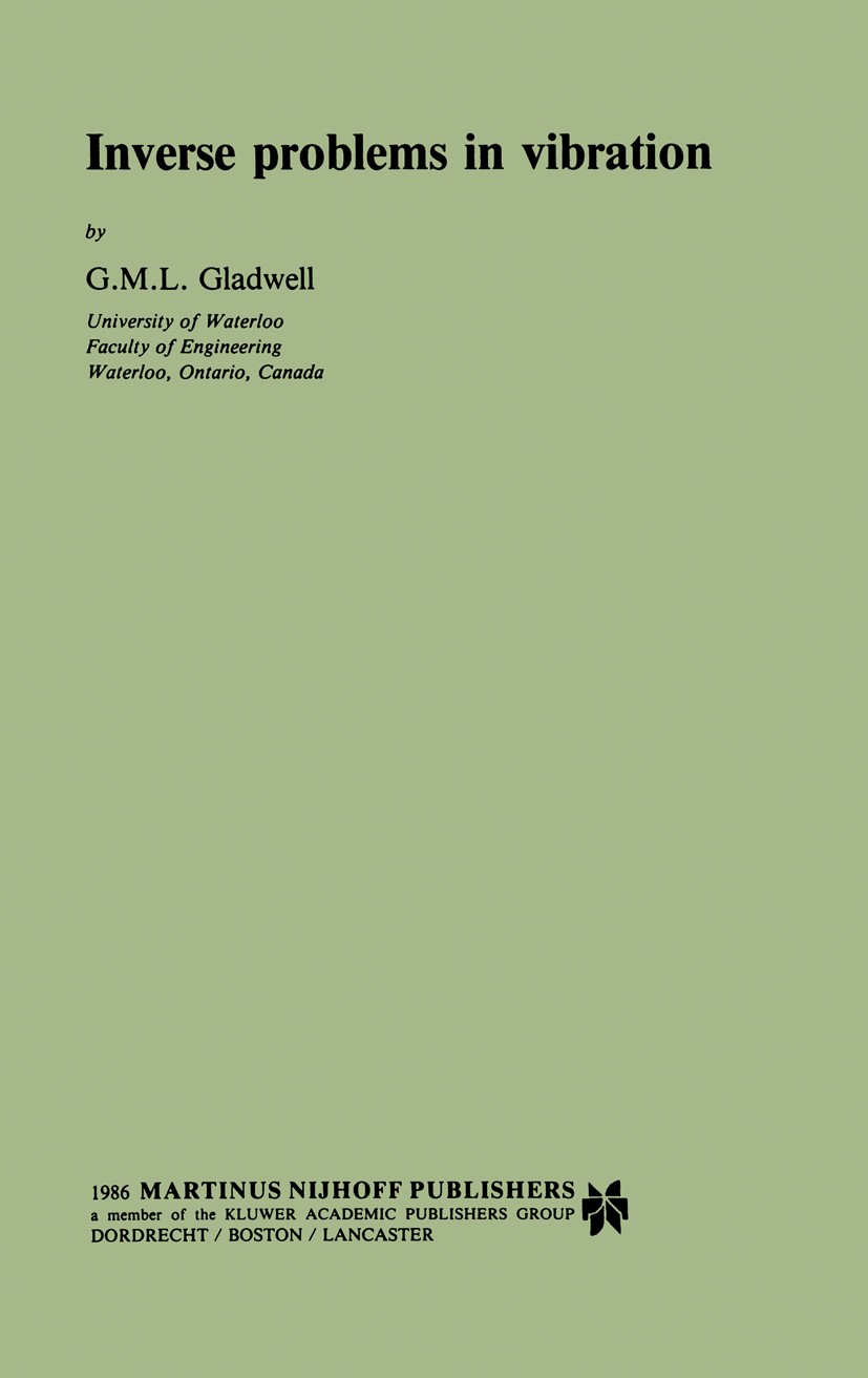 Titlebook: Inverse problems in vibration; G. M. L. Gladwell Book 19861st edition Springer Science+Business Media Dordrecht 1986 inverse problem.vibra Titlebook: Inverse problems in vibration; G. M. L. Gladwell Book 19861st edition Springer Science+Business Media Dordrecht 1986 inverse problem.vibra