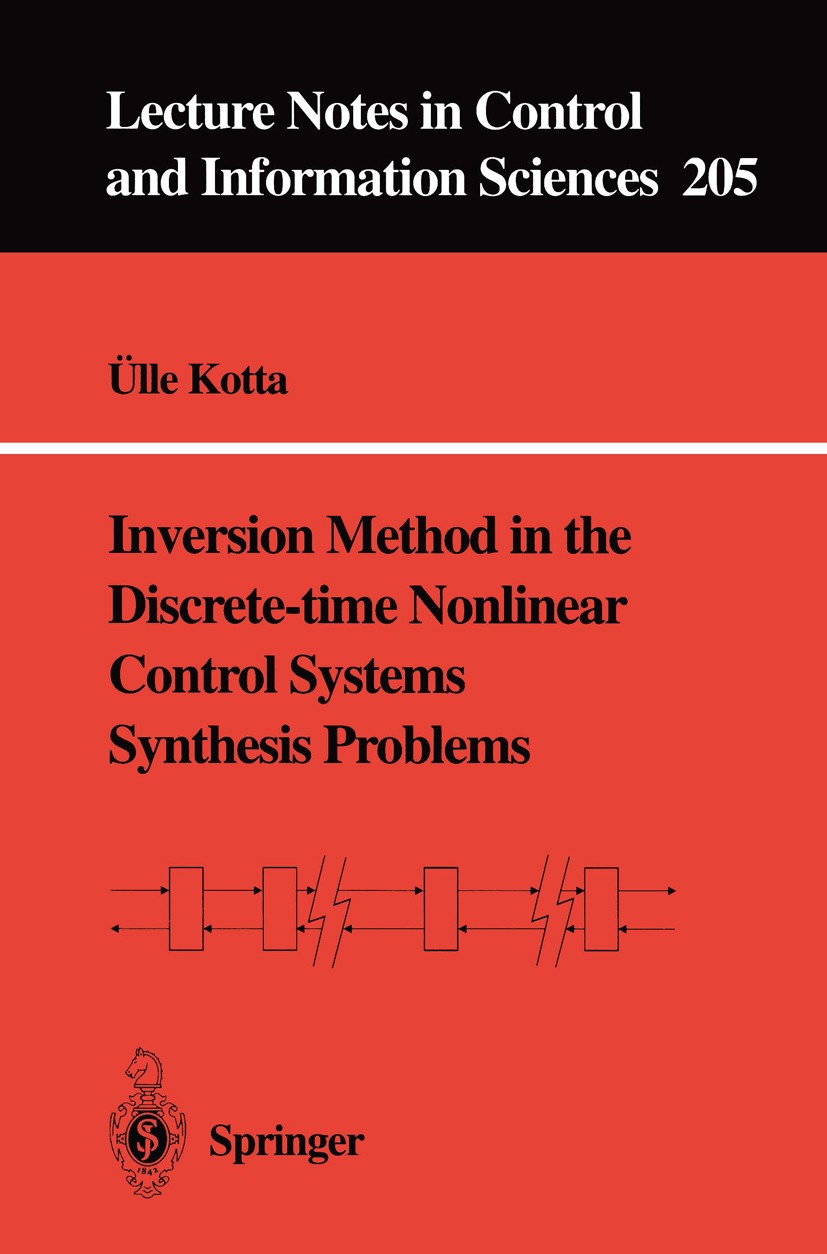 Titlebook: Inversion Method in the Discrete-time Nonlinear Control Systems Synthesis Problems; Ülle Kotta Book 1995 Springer-Verlag London 1995 contr Titlebook: Inversion Method in the Discrete-time Nonlinear Control Systems Synthesis Problems; Ülle Kotta Book 1995 Springer-Verlag London 1995 contr