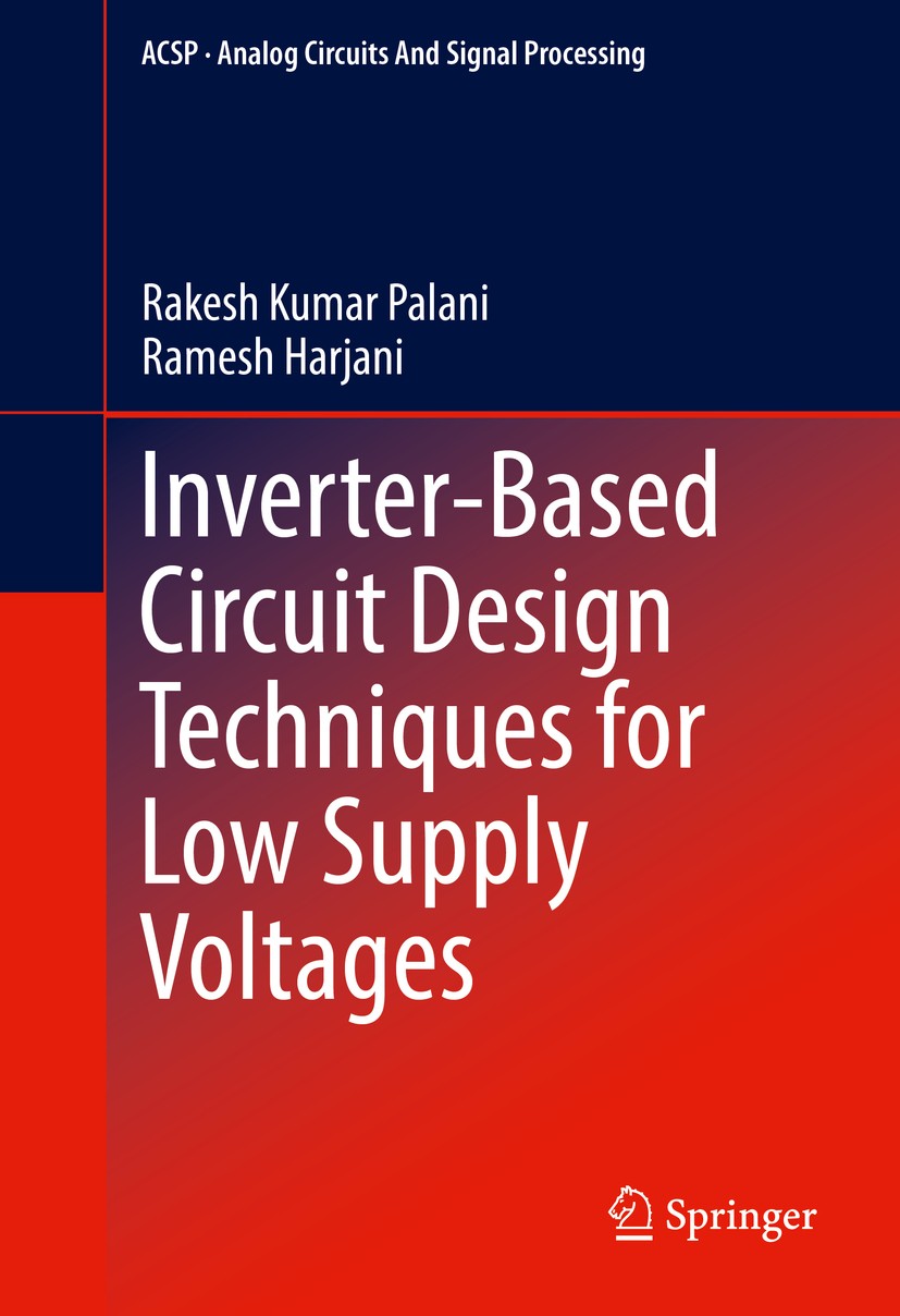 Titlebook: Inverter-Based Circuit Design Techniques for Low Supply Voltages; Rakesh Kumar Palani,Ramesh Harjani Book 2017 Springer International Publ Titlebook: Inverter-Based Circuit Design Techniques for Low Supply Voltages; Rakesh Kumar Palani,Ramesh Harjani Book 2017 Springer International Publ
