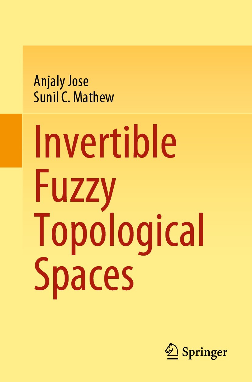 Titlebook: Invertible Fuzzy Topological Spaces; Anjaly Jose,Sunil C. Mathew Book 2022 The Editor(s) (if applicable) and The Author(s), under exclusiv Titlebook: Invertible Fuzzy Topological Spaces; Anjaly Jose,Sunil C. Mathew Book 2022 The Editor(s) (if applicable) and The Author(s), under exclusiv