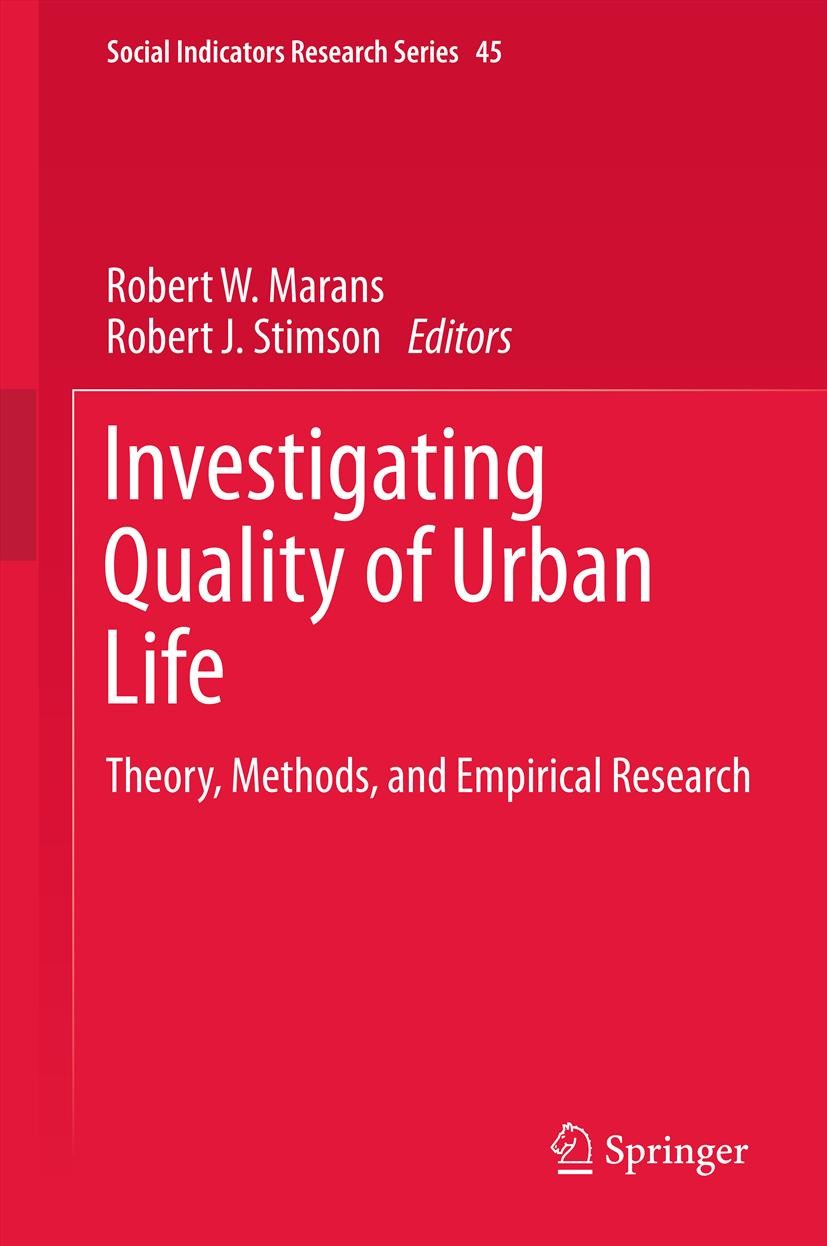 Titlebook: Investigating Quality of Urban Life; Theory, Methods, and Robert W. Marans,Robert J. Stimson Book 2011 Springer Science+Business Media B.V. Titlebook: Investigating Quality of Urban Life; Theory, Methods, and Robert W. Marans,Robert J. Stimson Book 2011 Springer Science+Business Media B.V.