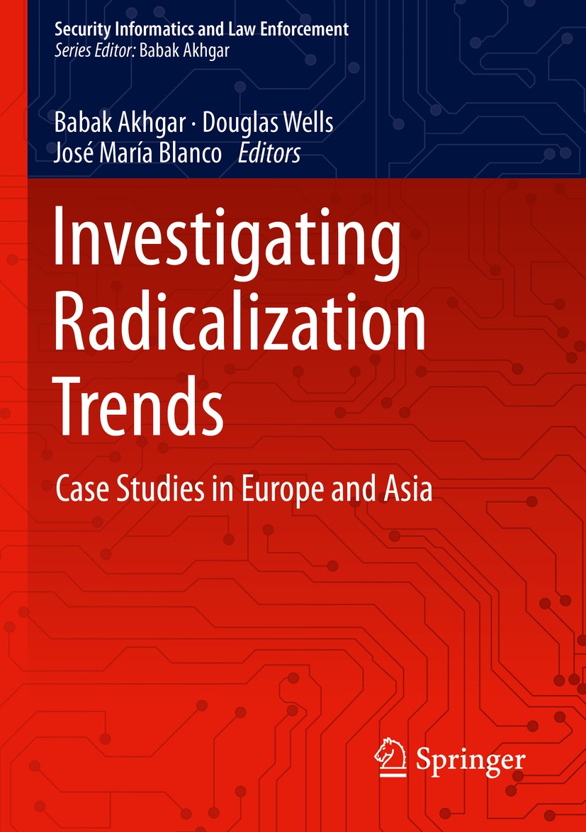 Titlebook: Investigating Radicalization Trends; Case Studies in Euro Babak Akhgar,Douglas Wells,José María Blanco Book 2020 Springer Nature Switzerlan Titlebook: Investigating Radicalization Trends; Case Studies in Euro Babak Akhgar,Douglas Wells,José María Blanco Book 2020 Springer Nature Switzerlan