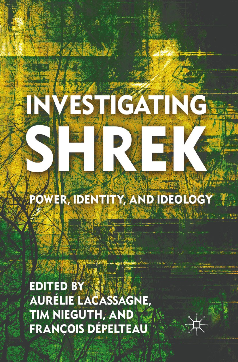 Titlebook: Investigating Shrek; Power, Identity, and Aurélie Lacassagne (Associate professor of politic Book 2011 Aurélie Lacassagne, Tim Nieguth, and Titlebook: Investigating Shrek; Power, Identity, and Aurélie Lacassagne (Associate professor of politic Book 2011 Aurélie Lacassagne, Tim Nieguth, and