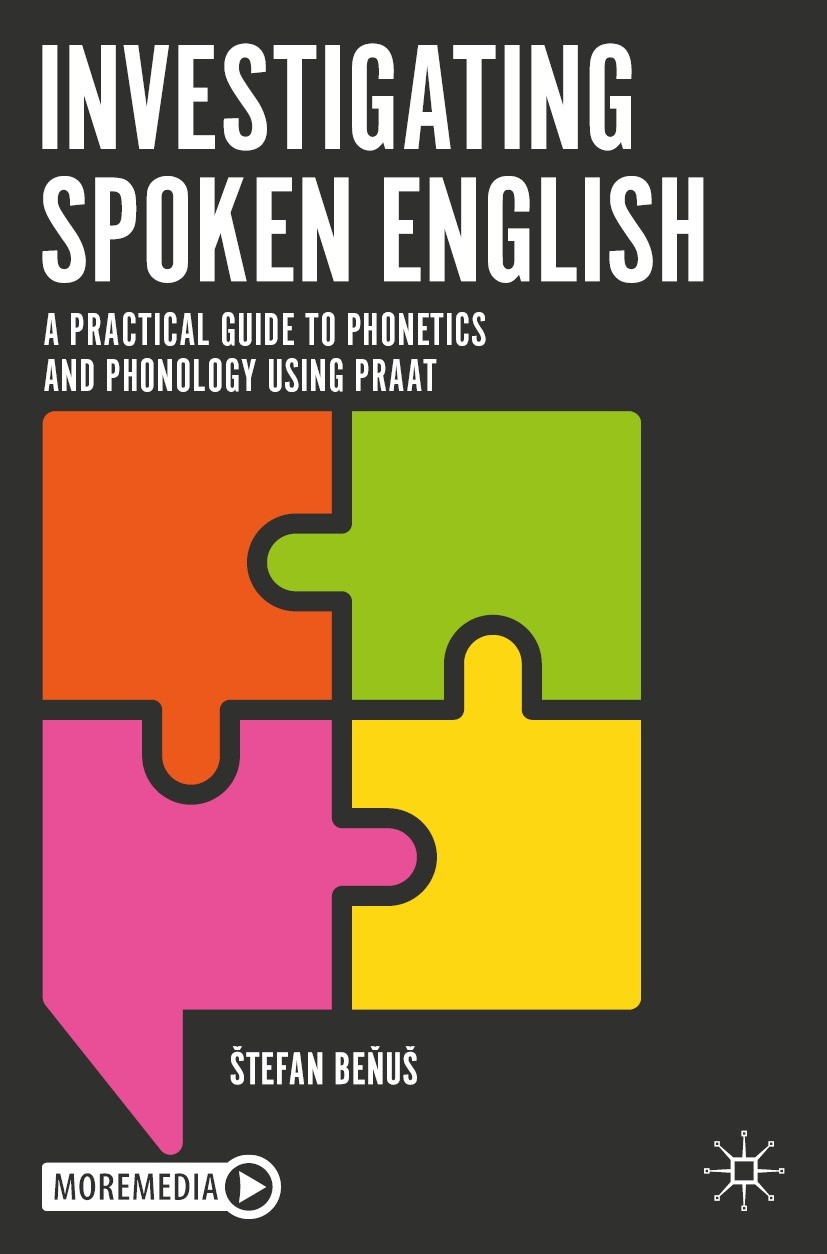 Titlebook: Investigating Spoken English; A Practical Guide to Štefan Beňuš Textbook 2021 The Editor(s) (if applicable) and The Author(s) 2021 acoustic Titlebook: Investigating Spoken English; A Practical Guide to Štefan Beňuš Textbook 2021 The Editor(s) (if applicable) and The Author(s) 2021 acoustic