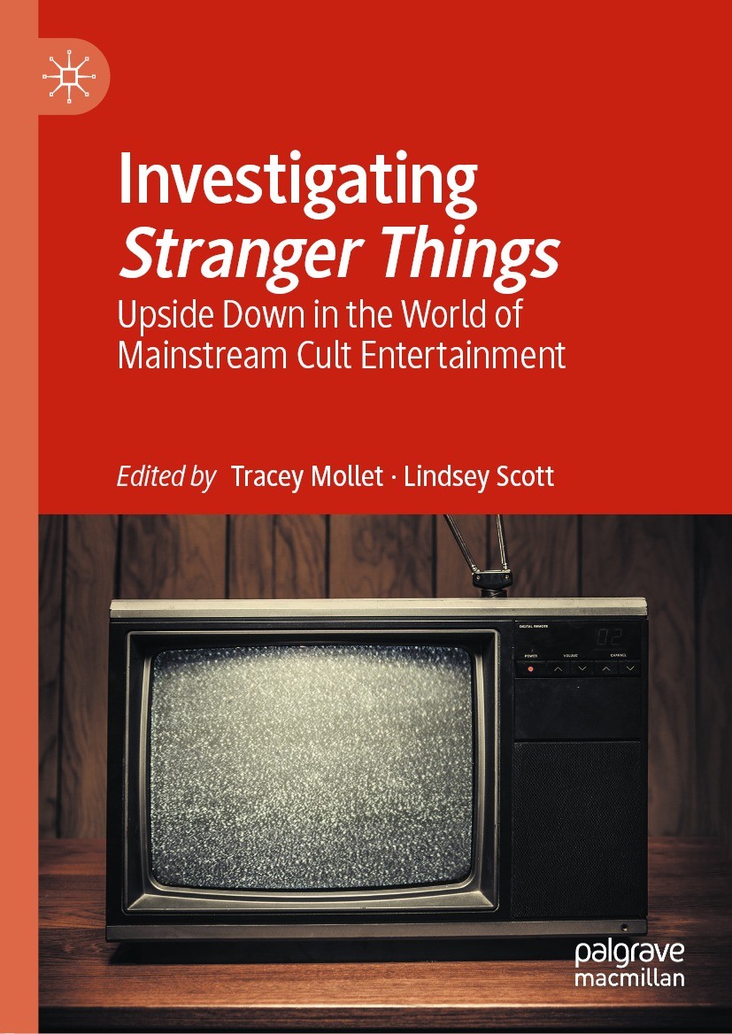 Titlebook: Investigating Stranger Things; Upside Down in the W Tracey Mollet,Lindsey Scott Book 2021 The Editor(s) (if applicable) and The Author(s), Titlebook: Investigating Stranger Things; Upside Down in the W Tracey Mollet,Lindsey Scott Book 2021 The Editor(s) (if applicable) and The Author(s),