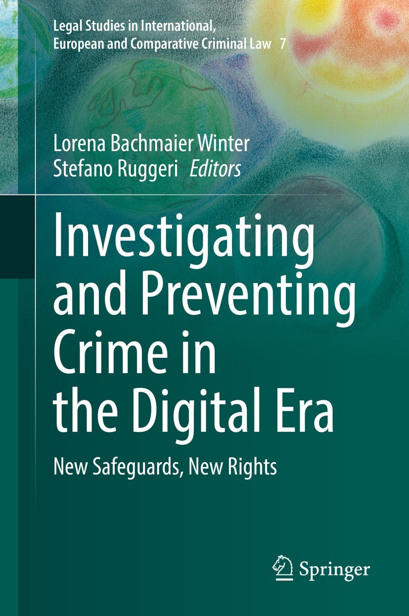 Titlebook: Investigating and Preventing Crime in the Digital Era; New Safeguards, New Lorena Bachmaier Winter,Stefano Ruggeri Book 2022 The Editor(s) Titlebook: Investigating and Preventing Crime in the Digital Era; New Safeguards, New Lorena Bachmaier Winter,Stefano Ruggeri Book 2022 The Editor(s)