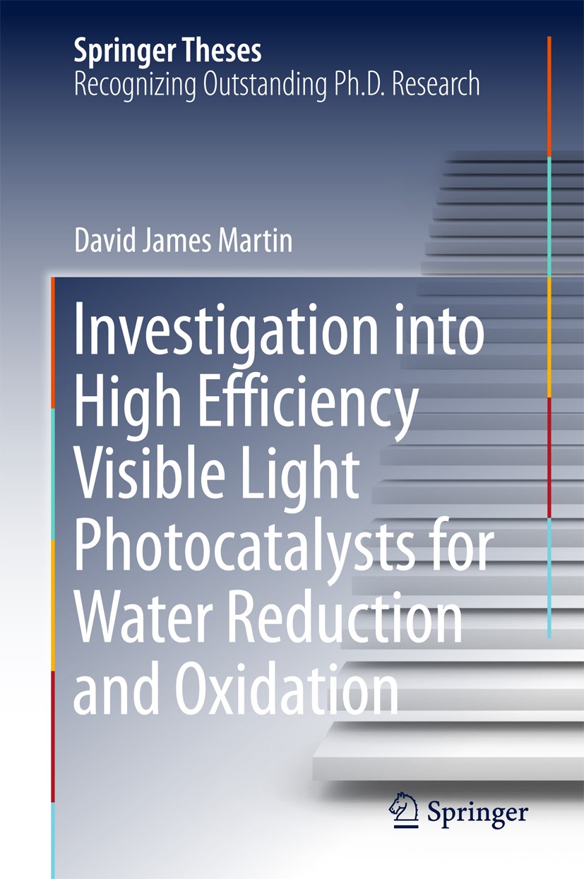 Titlebook: Investigation into High Efficiency Visible Light Photocatalysts for Water Reduction and Oxidation; David James Martin Book 2015 Springer I Titlebook: Investigation into High Efficiency Visible Light Photocatalysts for Water Reduction and Oxidation; David James Martin Book 2015 Springer I