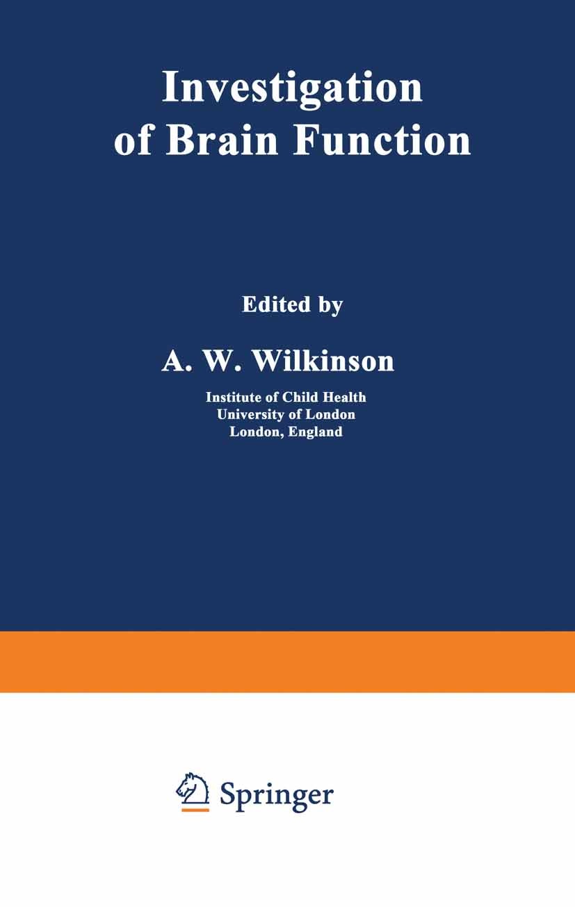 Titlebook: Investigation of Brain Function; A. W. Wilkinson Book 1981 Springer Science+Business Media New York 1981 assessment.blood.brain.developmen Titlebook: Investigation of Brain Function; A. W. Wilkinson Book 1981 Springer Science+Business Media New York 1981 assessment.blood.brain.developmen