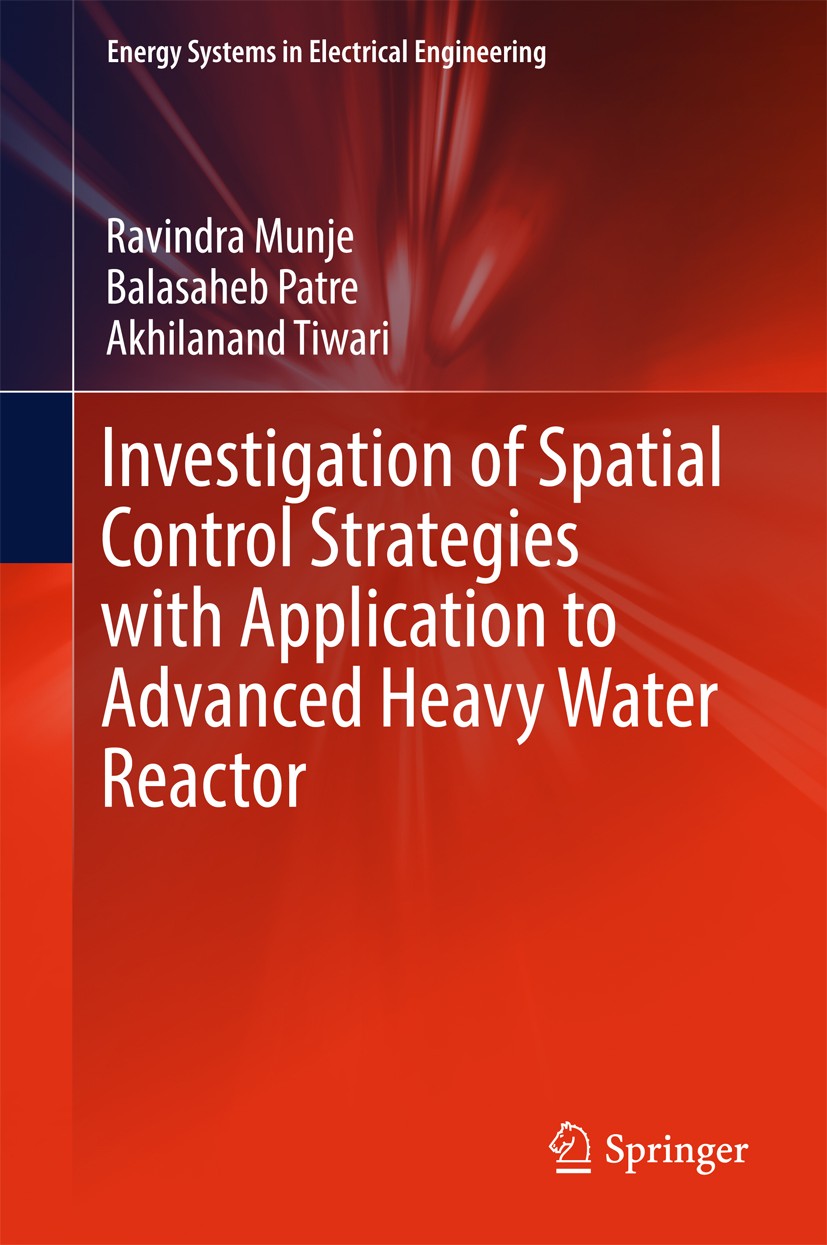Titlebook: Investigation of Spatial Control Strategies with Application to Advanced Heavy Water Reactor; Ravindra Munje,Balasaheb Patre,Akhilanand Ti Titlebook: Investigation of Spatial Control Strategies with Application to Advanced Heavy Water Reactor; Ravindra Munje,Balasaheb Patre,Akhilanand Ti
