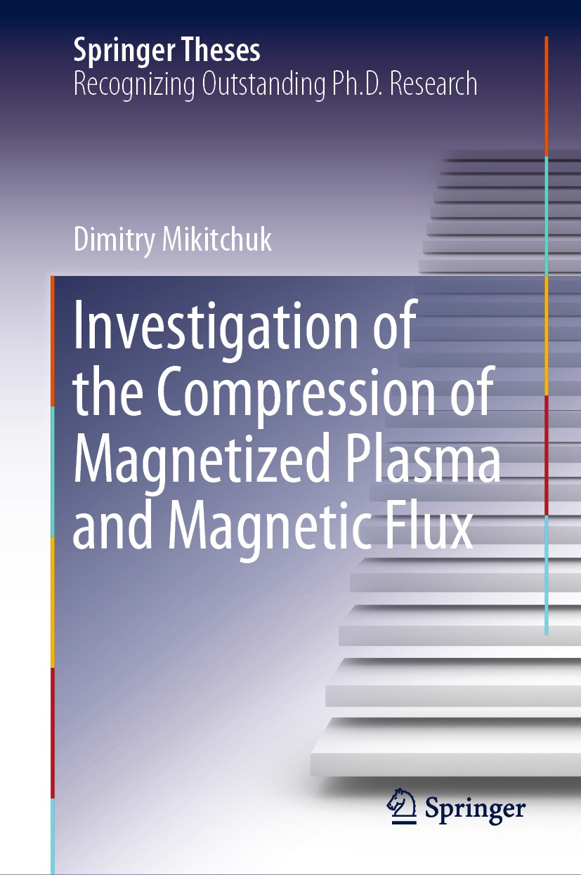 Titlebook: Investigation of the Compression of Magnetized Plasma and Magnetic Flux; Dimitry Mikitchuk Book 2019 The Editor(s) (if applicable) and The Titlebook: Investigation of the Compression of Magnetized Plasma and Magnetic Flux; Dimitry Mikitchuk Book 2019 The Editor(s) (if applicable) and The