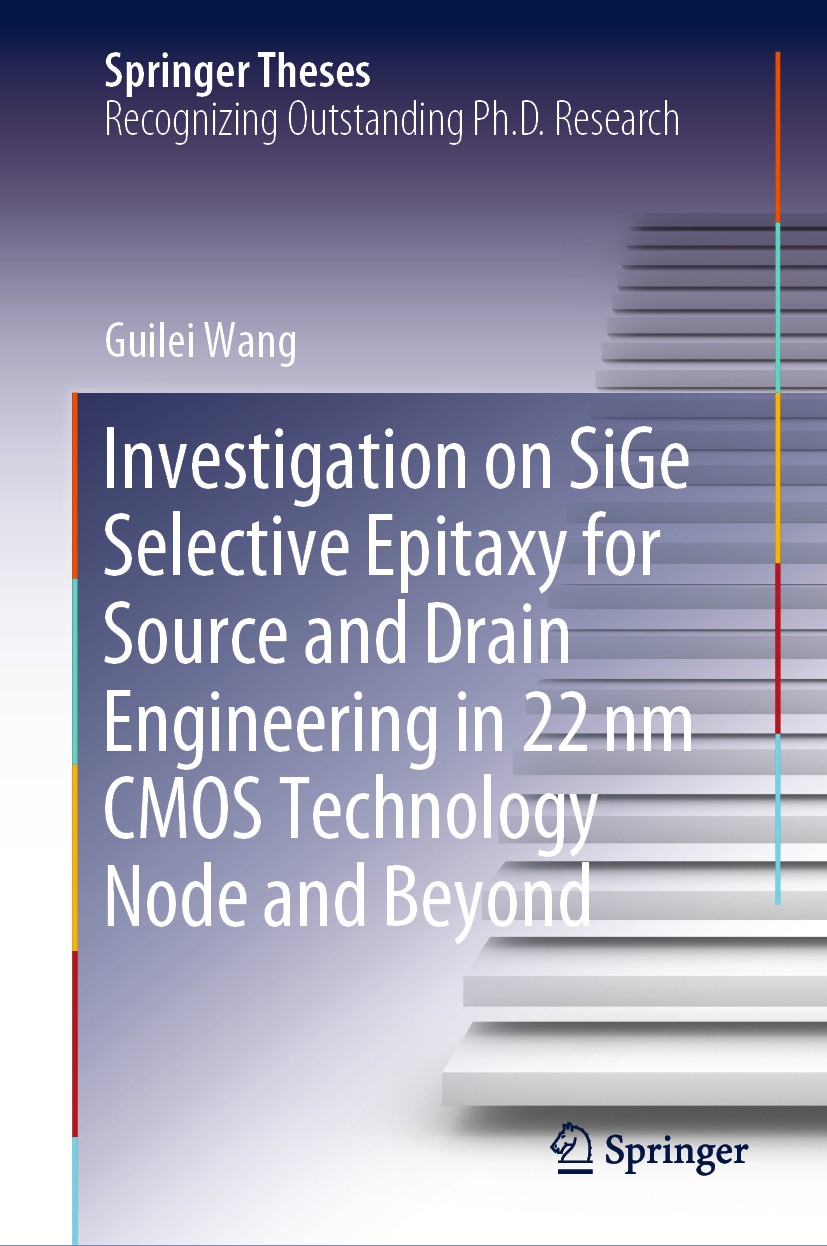 Titlebook: Investigation on SiGe Selective Epitaxy for Source and Drain Engineering in 22 nm CMOS Technology No; Guilei Wang Book 2019 Springer Natur Titlebook: Investigation on SiGe Selective Epitaxy for Source and Drain Engineering in 22 nm CMOS Technology No; Guilei Wang Book 2019 Springer Natur