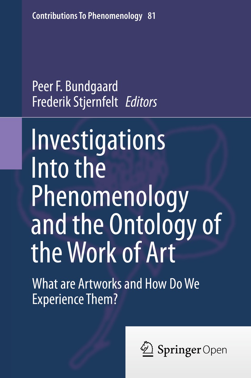 Titlebook: Investigations Into the Phenomenology and the Ontology of the Work of Art; What are Artworks an Peer F. Bundgaard,Frederik Stjernfelt Book‘ Titlebook: Investigations Into the Phenomenology and the Ontology of the Work of Art; What are Artworks an Peer F. Bundgaard,Frederik Stjernfelt Book‘