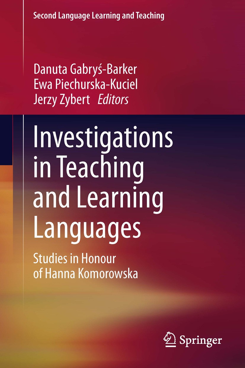Titlebook: Investigations in Teaching and Learning Languages; Studies in Honour of Danuta Gabryś-Barker,Ewa Piechurska-Kuciel,Jerzy Z Book 2013 Spring Titlebook: Investigations in Teaching and Learning Languages; Studies in Honour of Danuta Gabryś-Barker,Ewa Piechurska-Kuciel,Jerzy Z Book 2013 Spring