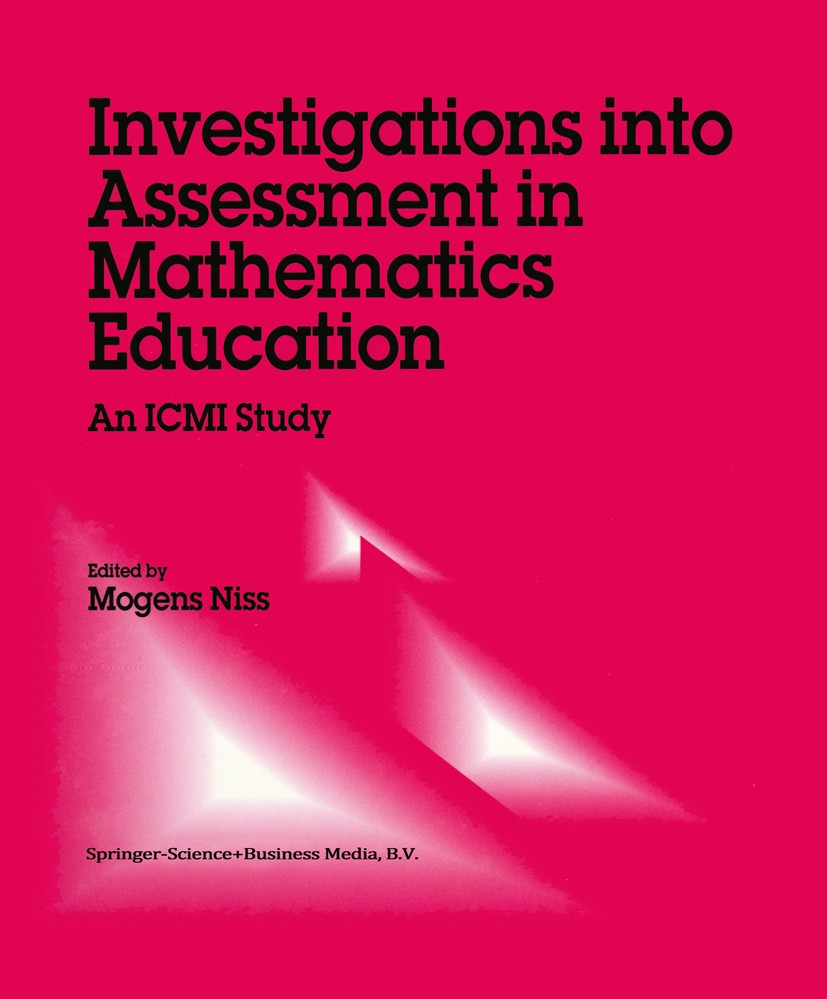 Titlebook: Investigations into Assessment in Mathematics Education; An ICMI Study Mogens Niss Book 1993 Springer Science+Business Media Dordrecht 1993 Titlebook: Investigations into Assessment in Mathematics Education; An ICMI Study Mogens Niss Book 1993 Springer Science+Business Media Dordrecht 1993