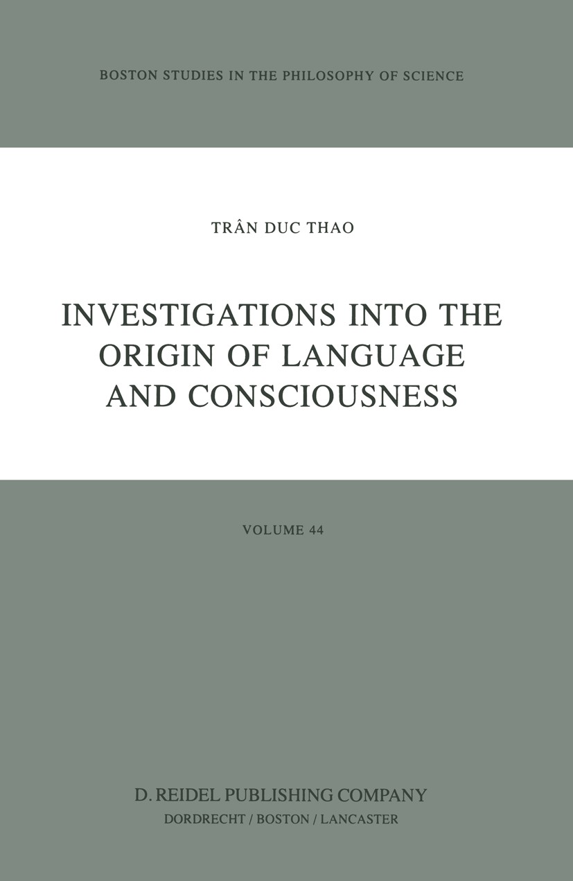 Titlebook: Investigations into the Origin of Language and Consciousness; Trân Duc Thao Book 1984 Springer Science+Business Media Dordrecht 1984 Marx. Titlebook: Investigations into the Origin of Language and Consciousness; Trân Duc Thao Book 1984 Springer Science+Business Media Dordrecht 1984 Marx.