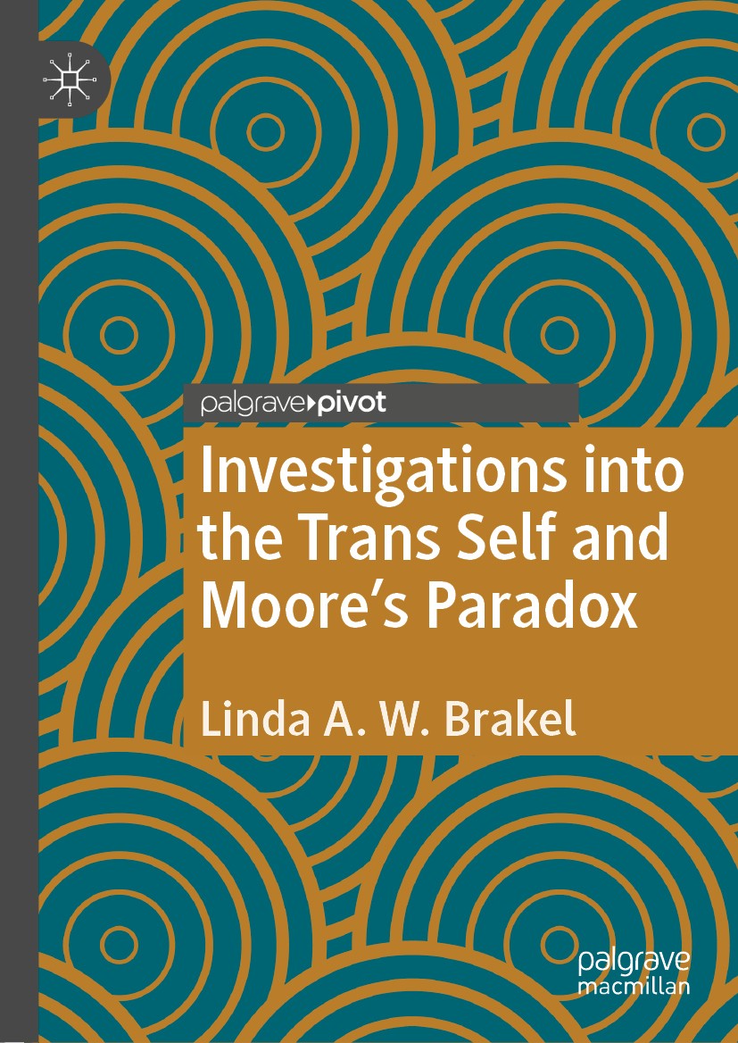 Titlebook: Investigations into the Trans Self and Moore‘s Paradox; Linda A. W. Brakel Book 2020 The Editor(s) (if applicable) and The Author(s), unde Titlebook: Investigations into the Trans Self and Moore‘s Paradox; Linda A. W. Brakel Book 2020 The Editor(s) (if applicable) and The Author(s), unde