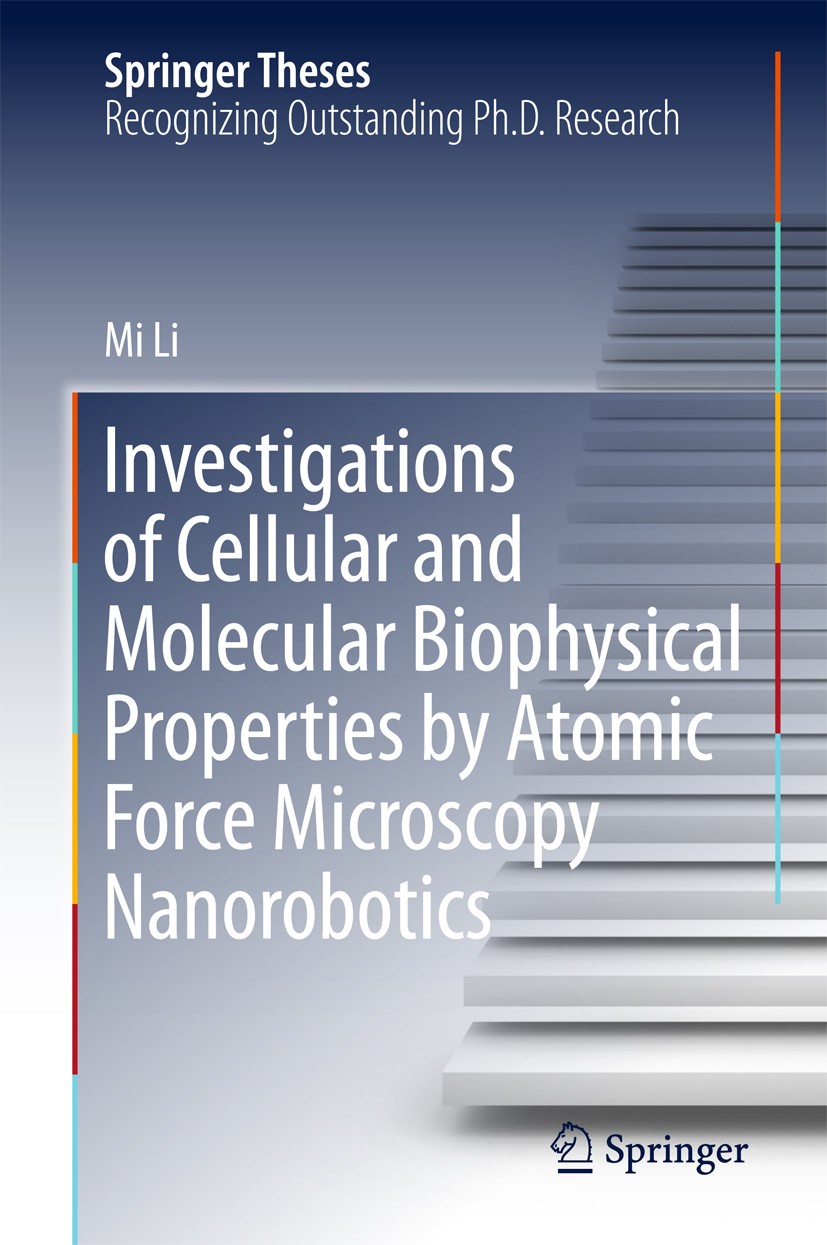 Titlebook: Investigations of Cellular and Molecular Biophysical Properties by Atomic Force Microscopy Nanorobot; Mi Li Book 2018 Springer Nature Sing Titlebook: Investigations of Cellular and Molecular Biophysical Properties by Atomic Force Microscopy Nanorobot; Mi Li Book 2018 Springer Nature Sing