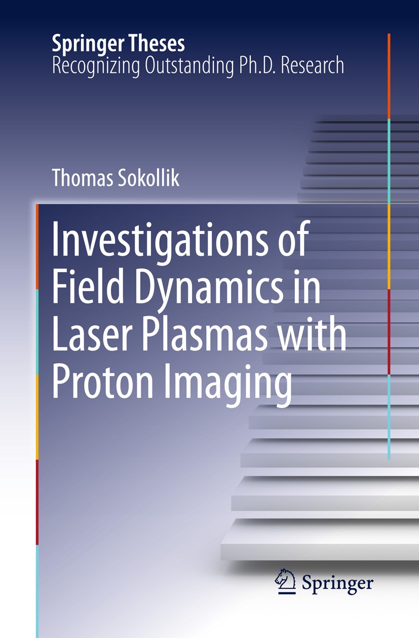 Titlebook: Investigations of Field Dynamics in Laser Plasmas with Proton Imaging; Thomas Sokollik Book 2011 Springer-Verlag Berlin Heidelberg 2011 La Titlebook: Investigations of Field Dynamics in Laser Plasmas with Proton Imaging; Thomas Sokollik Book 2011 Springer-Verlag Berlin Heidelberg 2011 La