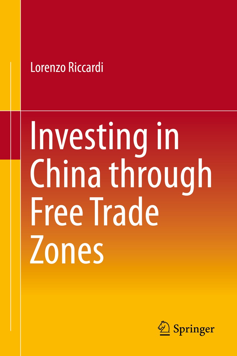 Titlebook: Investing in China through Free Trade Zones; Lorenzo Riccardi Book 2016 Springer-Verlag Berlin Heidelberg 2016 Economic Reform.Free Trade Titlebook: Investing in China through Free Trade Zones; Lorenzo Riccardi Book 2016 Springer-Verlag Berlin Heidelberg 2016 Economic Reform.Free Trade