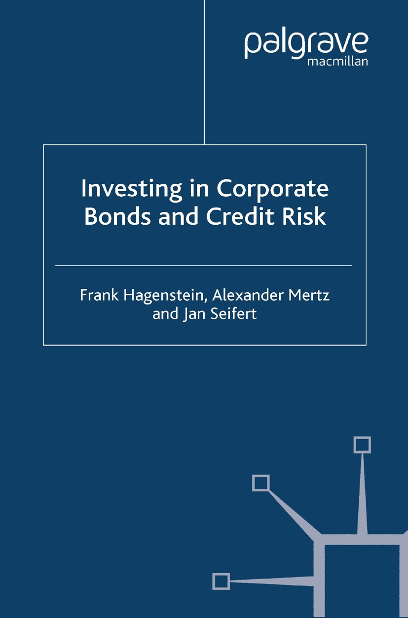 Titlebook: Investing in Corporate Bonds and Credit Risk; Frank Hagenstein,Alexander Mertz,Jan Seifert Book 2004 Palgrave Macmillan, a division of Mac Titlebook: Investing in Corporate Bonds and Credit Risk; Frank Hagenstein,Alexander Mertz,Jan Seifert Book 2004 Palgrave Macmillan, a division of Mac