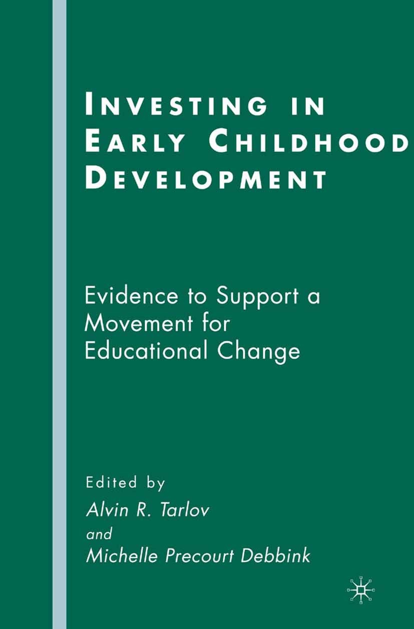 Titlebook: Investing in Early Childhood Development; Evidence to Support Alvin R. Tarlov (Professor of Medicine),Michelle P Book 2008 Alvin R. Tarlov Titlebook: Investing in Early Childhood Development; Evidence to Support Alvin R. Tarlov (Professor of Medicine),Michelle P Book 2008 Alvin R. Tarlov