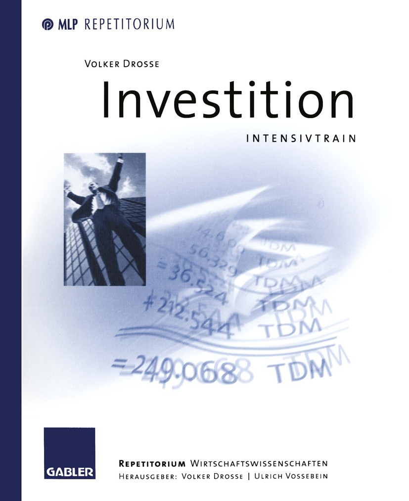 Titlebook: Investition; Intensivtraining Volker Drosse Book 19971st edition Springer Fachmedien Wiesbaden 1997 Anlage.Investition.Investitionsprogramm Titlebook: Investition; Intensivtraining Volker Drosse Book 19971st edition Springer Fachmedien Wiesbaden 1997 Anlage.Investition.Investitionsprogramm