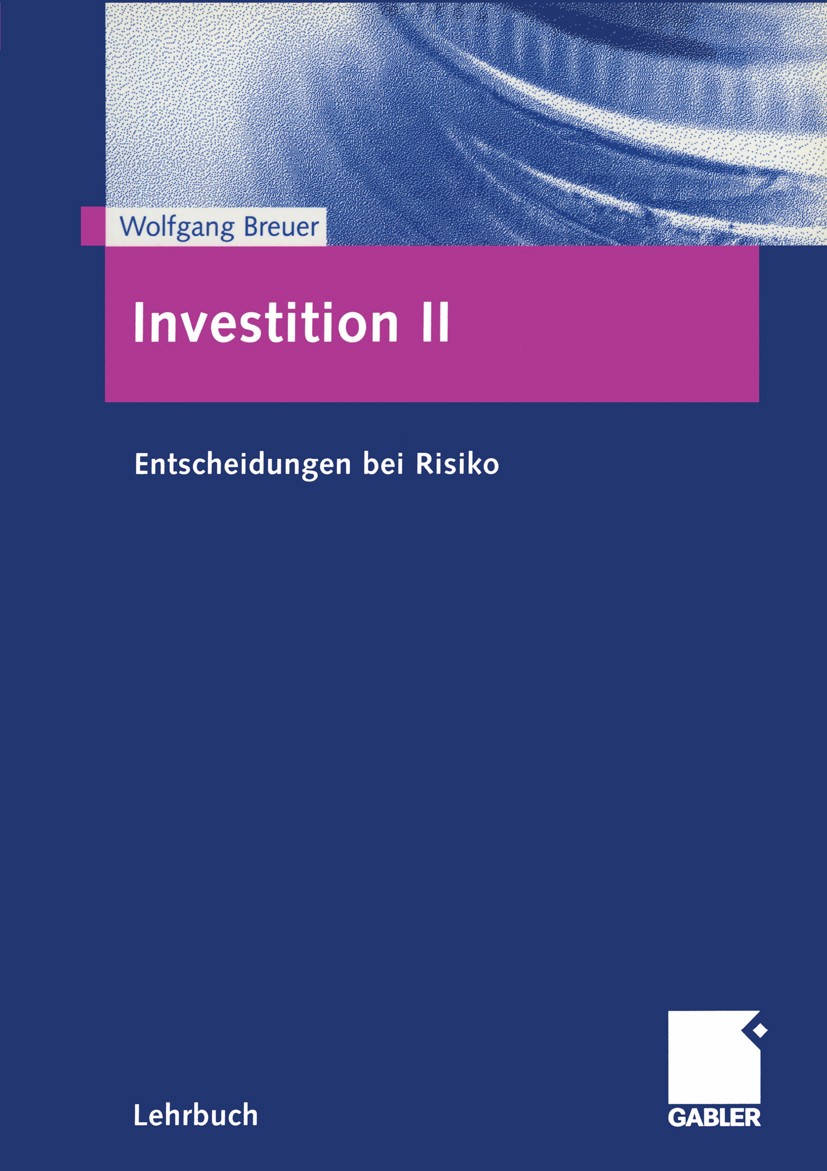 Titlebook: Investition II; Entscheidungen bei R Wolfgang Breuer Textbook 2001 Betriebswirtschaftlicher Verlag Dr.Th. Gabler GmbH, Wiesbaden 2001 Börse Titlebook: Investition II; Entscheidungen bei R Wolfgang Breuer Textbook 2001 Betriebswirtschaftlicher Verlag Dr.Th. Gabler GmbH, Wiesbaden 2001 Börse